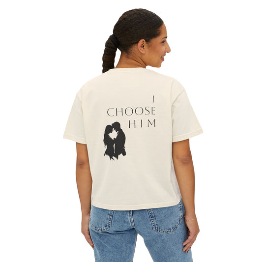 I Choose Him - Boxy Tee